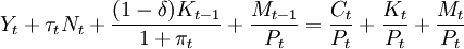Y_t+/tau_tN_t+/frac{(1-/delta)K_{t-1}}{1+/pi_t}+/frac{M_{t-1}}{P_t}=/frac{C_t}{P_t}+/frac{K_t}{P_t}+/frac{M_t}{P_t}