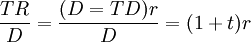 /frac{TR}{D}=/frac{(D=TD)r}{D}=(1+t)r