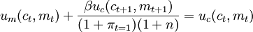 u_m(c_t,m_t)+/frac{/beta u_c(c_{t+1},m_{t+1})}{(1+/pi_{t=1})(1+n)}=u_c(c_t,m_t)